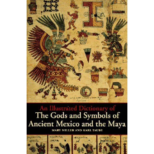 An Illustrated Dictionary of the Gods and Symbols of Ancient Mexico and the Maya - alter8.com