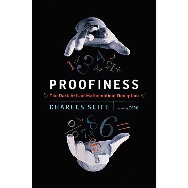 Proofiness: The Dark Arts of Mathematical Deception - alter8.com