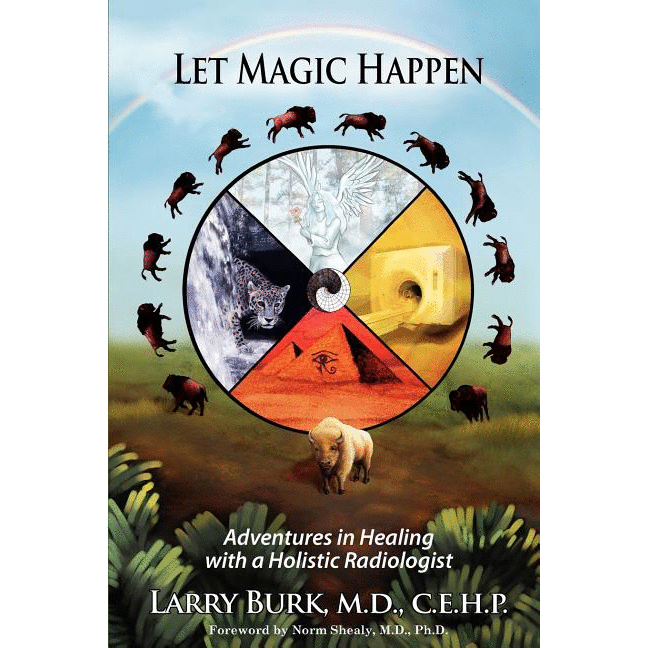 Let Magic Happen: Adventures in Healing with a Holistic Radiologist - alter8.com