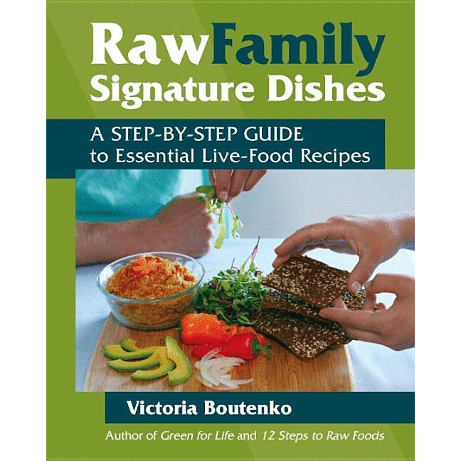 Raw Family Signature Dishes: A Step-By-Step Guide to Essential Live-Food Recipes - alter8.com
