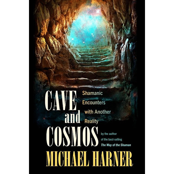 Cave and Cosmos: Shamanic Encounters with Another Reality - alter8.com