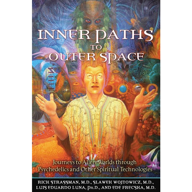 Inner Paths to Outer Space: Journeys to Alien Worlds Through Psychedelics and Other Spiritual Technologies - alter8.com