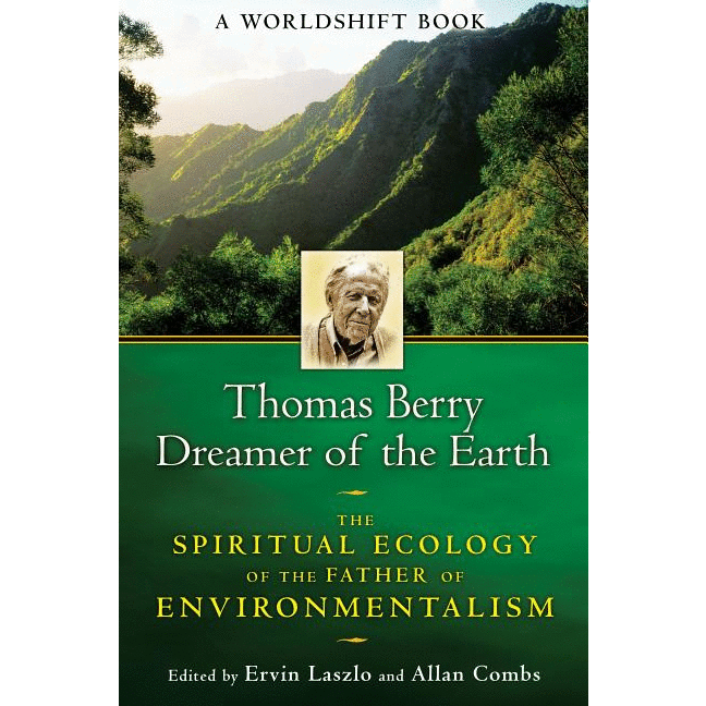 Thomas Berry, Dreamer of the Earth: The Spiritual Ecology of the Father of Environmentalism - alter8.com