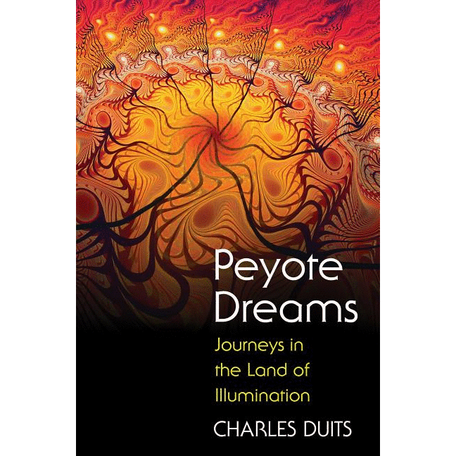 Peyote Dreams: Journeys in the Land of Illumination - alter8.com