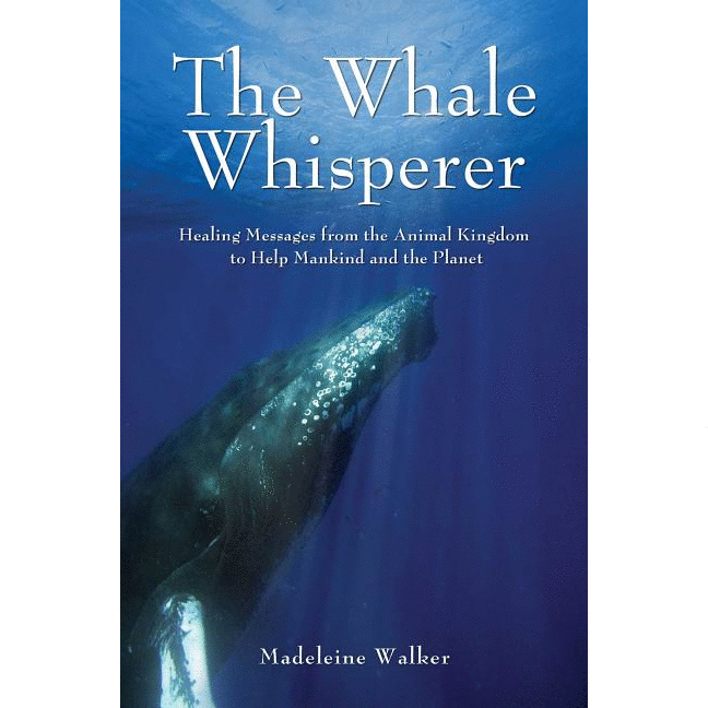 The Whale Whisperer: Healing Messages from the Animal Kingdom to Help Mankind and the Planet - alter8.com