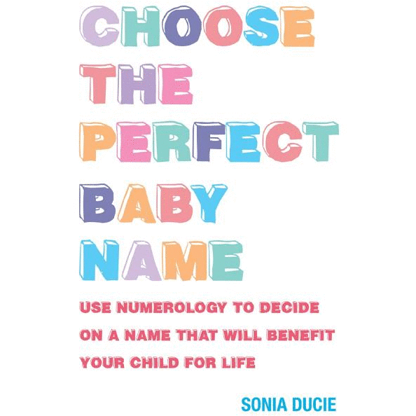 Choose the Perfect Baby Name: Use Numerology to Decide on a Name That Will Benefit Your Child for Life - alter8.com