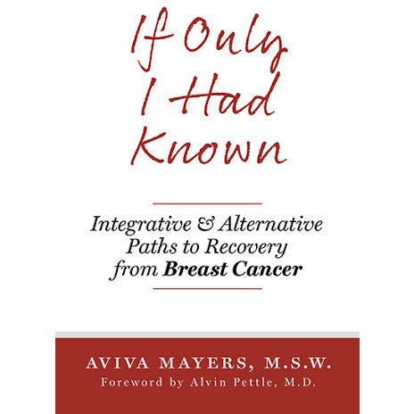 If Only I Had Known: Integrative & Alternative Paths to Recovery from Breast Cancer - alter8.com